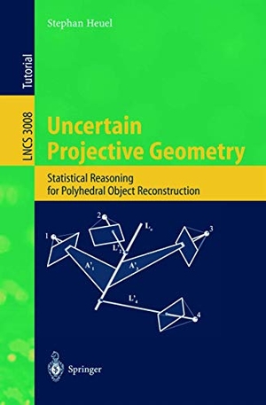 Heuel, Stephan. Uncertain Projective Geometry - Statistical Reasoning for Polyhedral Object Reconstruction. Springer Berlin Heidelberg, 2004.
