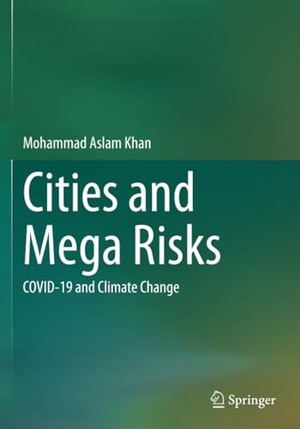 Khan, Mohammad Aslam. Cities and Mega Risks - COVID-19 and Climate Change. Springer International Publishing, 2023.