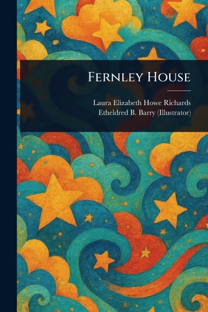 Richards, Laura Elizabeth Howe / Etheldred B Barry. Fernley House. Creative Media Partners, LLC, 2025.