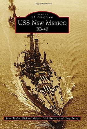 Taylor, John / Melzer, Richard et al. USS New Mexico Bb-40. Arcadia Publishing (SC), 2017.