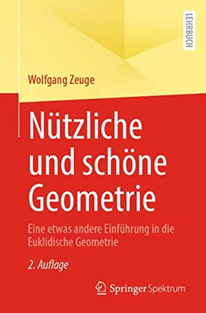 Zeuge, Wolfgang. Nützliche und schöne Geometrie - Eine etwas andere Einführung in die Euklidische Geometrie. Springer-Verlag GmbH, 2021.