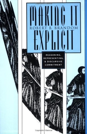 Brandom, Robert B.. Making It Explicit - Reasoning, Representing, and Discursive Commitment. Harvard University Press, 1998.