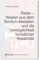 Raten - Wissen aus dem Sinnlich-Medialen und die Unmöglichkeit künstlicher Kreativität