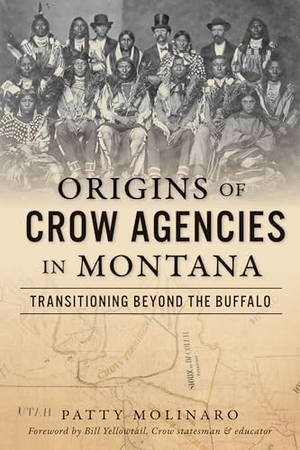 Molinaro. Origins of Crow Agencies in Montana - Transitioning Beyond the Buffalo. Arcadia Publishing (SC), 2024.