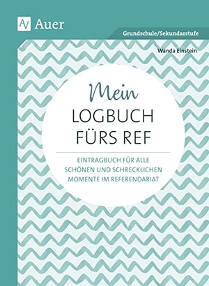 Einstein, Wanda. Mein Logbuch fürs Ref - Eintragbuch für alle schönen und schrecklichen Momente im Referendariat (Alle Klassenstufen). Auer Verlag i.d.AAP LW, 2020.