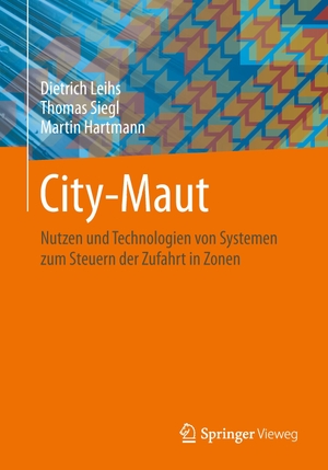 Leihs, Dietrich / Hartmann, Martin et al. City-Maut - Nutzen und Technologien von Systemen zum Steuern der Zufahrt in Zonen. Springer Fachmedien Wiesbaden, 2014.