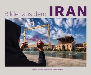 Berger, Thorge / Mehran Khadem-Awal. Bilder aus dem Iran - Zwei Freunde. Zwei Kulturen. Eine Entdeckung.. Edition Bildperlen, 2022.