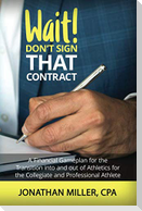 Wait! Don't Sign That Contract: A Financial Gameplan for the Transition into and out of Athletics for the Collegiate and Professional Athlete