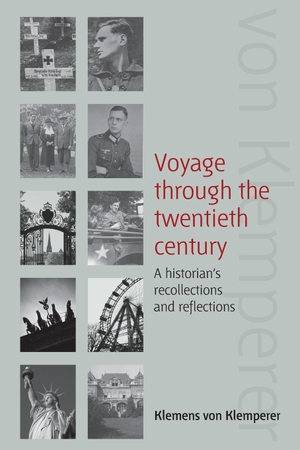 Klemperer, Klemens Von / Klemens Von Klemperer. Voyage Through the Twentieth Century - A Historian's Recollections and Reflections. Berghahn Books, 2014.