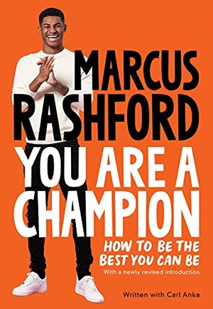 Rashford, Marcus / Carl Anka. You Are a Champion - How to Be the Best You Can Be. Feiwel & Friends, 2022.