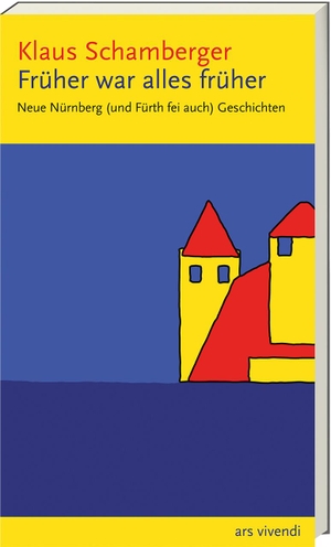 Schamberger, Klaus. Früher war alles früher - Neue Nürnberg (und Fürth fei auch) Geschichten. Ars Vivendi, 2020.