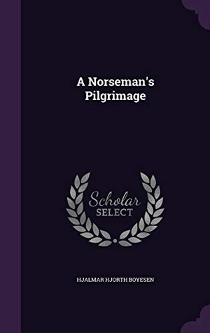 Boyesen, Hjalmar Hjorth. NORSEMANS PILGRIMAGE. Touchladybirdlucky Studios, 2016.