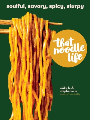 Le, Mike / Stephanie Le. That Noodle Life - Soulful, Savory, Spicy, Slurpy. Workman Publishing, 2022.