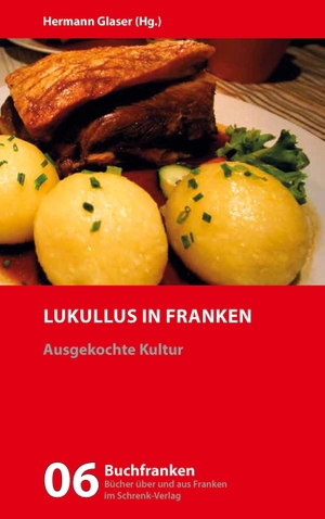 Glaser, Hermann (Hrsg.). Lukullus in Franken - Ausgekochte Kultur. Schrenk-Verlag, 2023.