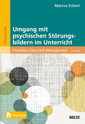 Eckert, Marcus. Umgang mit psychischen Störungsbildern im Unterricht - Klinisches Classroom Management. Mit E-Book inside. Beltz Verlagsgruppe, 2025.