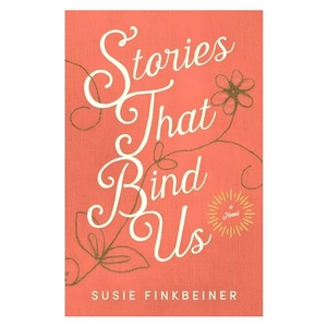 Finkbeiner, Susie. Stories That Bind Us. Baker Publishing Group, 2020.