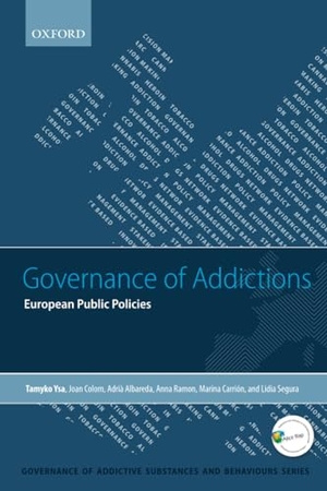 Ysa, Tamyko / Colom, Joan et al. Governance of Addictions - European Public Policies. Oxford University Press, 2014.
