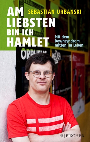 Urbanski, Sebastian / Bettina Urbanski. Am liebsten bin ich Hamlet - Mit dem Downsyndrom mitten im Leben. S. Fischer Verlag, 2015.