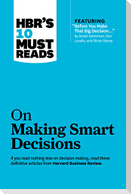 Hbr's 10 Must Reads on Making Smart Decisions (with Featured Article Before You Make That Big Decision... by Daniel Kahneman, Dan Lovallo, and Olivier Sibony)