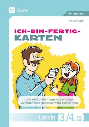 Bartl, Florian. Ich-bin-fertig-Karten Latein Lernjahr 3-4 - Schnelle Schüler*innen mit sinnvollen Aufgaben ohne großen Aufwand beschäftigen (7. bis 10. Klasse). Auer Verlag i.d.AAP LW, 2026.