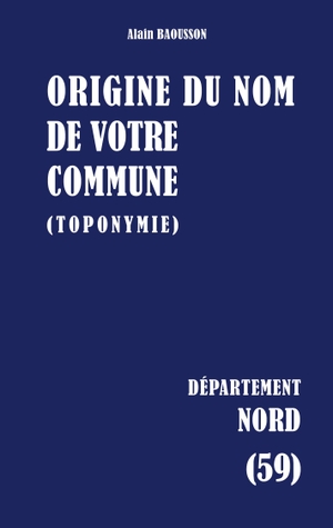 Baousson, Alain. Origine du nom de votre commune - NORD. BoD - Books on Demand, 2026.