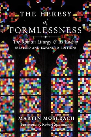 Mosebach, Martin. The Heresy of Formlessness - The Roman Liturgy and Its Enemy (Revised and Expanded Edition). Angelico Press, 2018.