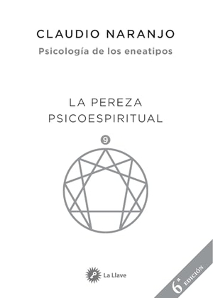 Naranjo, Claudio. La pereza psicoespiritual : eneatipo nueve. Ediciones La Llave, 2018.