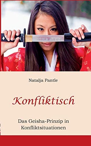 Pantle, Natalja. Konfliktisch - Das Geisha-Prinzip in Konfliktsituationen. Books on Demand, 2018.