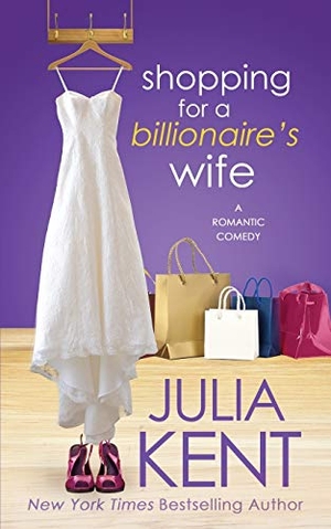 Kent, Julia. Shopping for a Billionaire's Wife. Simon & Schuster Distribution Clients, 2017.