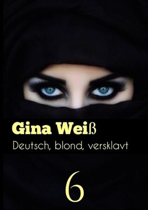 Gina Weiß. Deutsch, blond, versklavt 6. tredition, 2023.