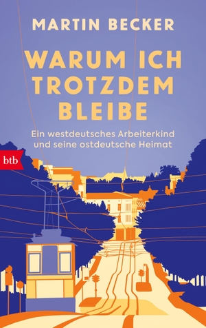 Becker, Martin. Warum ich trotzdem bleibe - Ein westdeutsches Arbeiterkind und seine ostdeutsche Heimat. Btb, 2027.