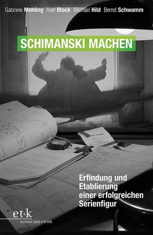 Mehling, Gabriele / Block, Axel et al. Schimanski machen - Erfindung und Etablierung einer erfolgreichen Serienfigur. Edition Text + Kritik, 2022.