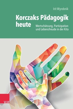 Wyrobnik, Irit. Korczaks Pädagogik heute - Wertschätzung, Partizipation und Lebensfreude in der Kita. Vandenhoeck + Ruprecht, 2021.