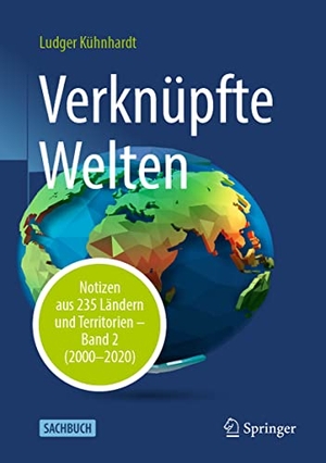 Kühnhardt, Ludger. Verknüpfte Welten - Notizen aus 235 Ländern und Territorien - Band 2 (2000-2020). Springer-Verlag GmbH, 2021.