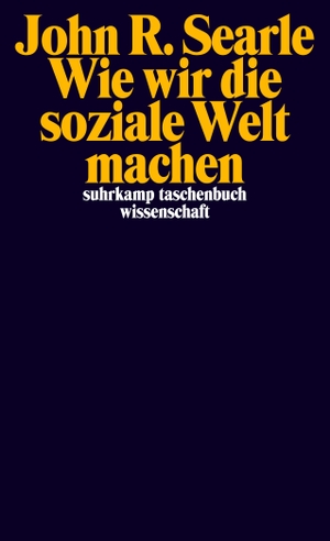 Searle, John R.. Wie wir die soziale Welt machen - Die Struktur der menschlichen Zivilisation. Suhrkamp Verlag AG, 2017.