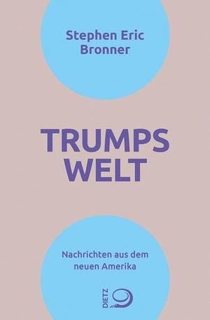 Bronner, Stephen Eric. Trumps Welt - Nachrichten aus dem neuen Amerika. Dietz Verlag J.H.W. Nachf, 2026.
