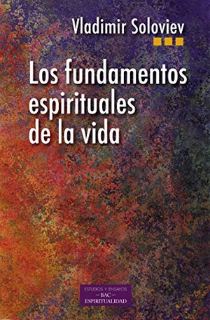 Cervera Barranco, Pablo / Solov'iov, Vladimir Sergueevich et al. Los fundamentos espirituales de la vida. Biblioteca Autores Cristianos, 2017.