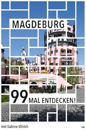 Ullrich, Sabine. Magdeburg 99 Mal entdecken! - Reiseführer. Mitteldeutscher Verlag, 2021.