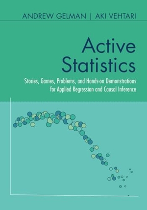 Gelman, Andrew / Aki Vehtari. Active Statistics - Stories, Games, Problems, and Hands-on Demonstrations for Applied Regression and Causal Inference. Cambridge University Pr., 2024.