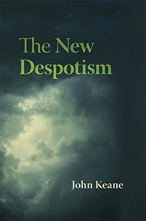 Keane, John. The New Despotism. Harvard University Press, 2020.