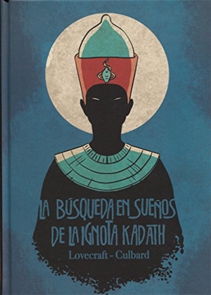Lovecraft, H. P. / Culbard, Ian et al. La búsqueda en sueños de la Ignota Kadath. Norma Editorial, S.A., 2017.