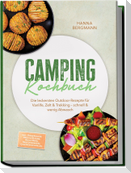 Camping Kochbuch: Die leckersten Outdoor-Rezepte für Vanlife, Zelt & Trekking - schnell & wenig Abwasch - inkl. Ohne Kocher, Brote & Fladen, Dutch Oven, Rehydrierbares, Gewürzmischungen