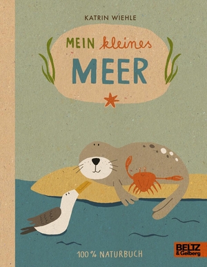 Wiehle, Katrin. Mein kleines Meer - 100 % Naturbuch - Vierfarbiges Papp-Bilderbuch. Julius Beltz GmbH, 2018.