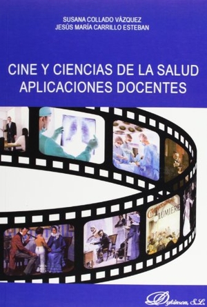 Collado Vázquez, Susana / Jesús María Carrillo Esteban. Cine y ciencias de la salud aplicaciones docentes. Editorial Dykinson, S.L., 2013.