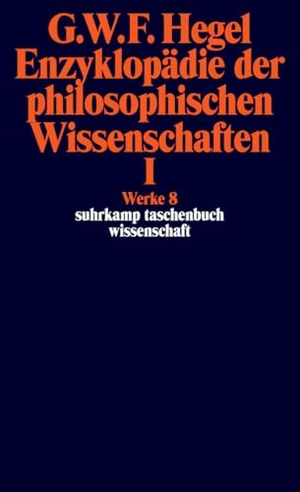 Hegel, Georg Wilhelm Friedrich. Enzyklopädie der philosophischen Wissenschaften I im Grundrisse 1830 - Die Wissenschaft der Logik. Mit den mündlichen Zusätzen. Werke in 20 Bänden mit Registerband, Band 8. Suhrkamp Verlag, 2011.