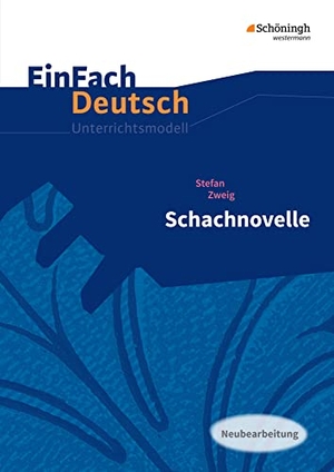 Zweig, Stefan / Stefan Volk. Schachnovelle. EinFach Deutsch Unterrichtsmodelle - Neubearbeitung: Gymnasiale Oberstufe. Schoeningh Verlag, 2017.