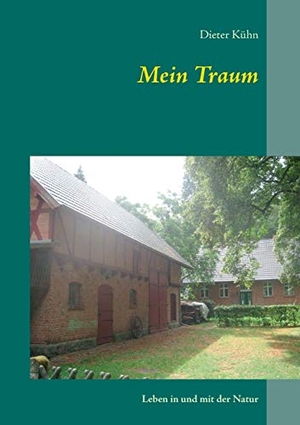 Kühn, Dieter. Mein Traum - Leben in und mit der Natur. Books on Demand, 2015.