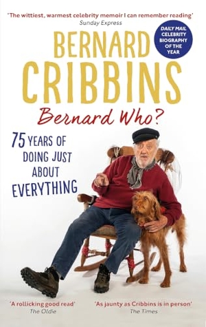 Cribbins, Bernard / James Hogg. Bernard Who? - 75 Years of Doing Just About Everything. Little, Brown Book Group, 2020.