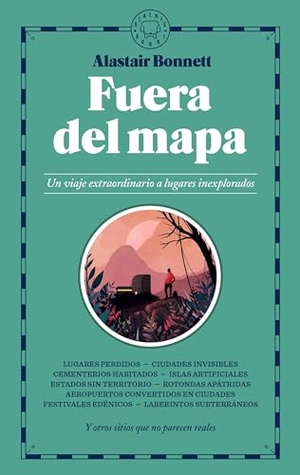 Bonnett, Alastair. Fuera del Mapa. Un Viaje Extraordinario a Lugares Inexplorados / Beyond the Map: Unruly Enclaves, Ghostly Places, Emerging Lands and Our Search for New Utopias. Prh Grupo Editorial, 2025.