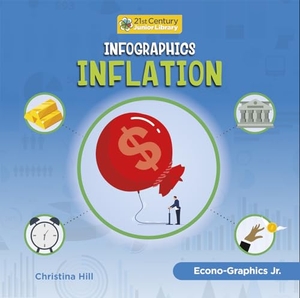 Hill, Christina. Infographics: Inflation. Cherry Lake Publishing, 2023.